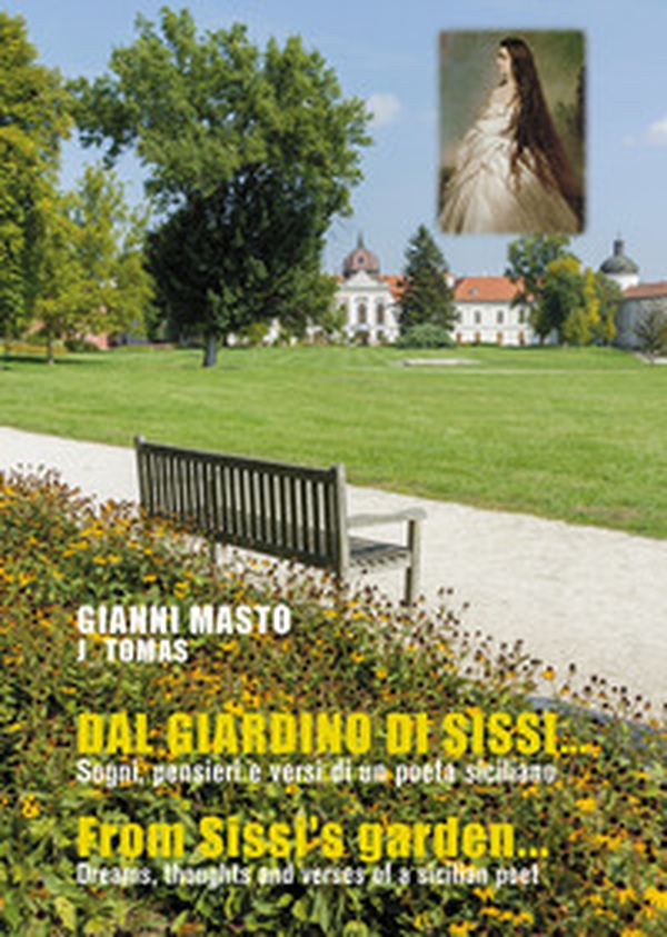 Dal giardino di Sissi... Sogni, pensieri e versi di un poeta siciliano-From Sissi's garden... Dreams, thoughts and verses of a sicilian poet - Librerie.coop Dal giardino di Sissi... Sogni, pensieri e versi di un poeta siciliano-From Sissi's garden... Dreams, thoughts and verses of a sicilian poet - Librerie.coop