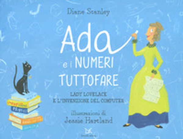 Ada e i numeri tuttofare. Lady Lovelace e l'invenzione del computer - Librerie.coop Ada e i numeri tuttofare. Lady Lovelace e l'invenzione del computer - Librerie.coop