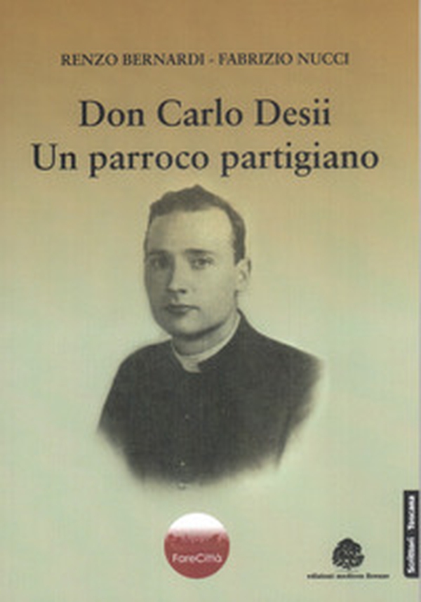 Don Carlo Desii. Un parroco partigiano - Librerie.coop Don Carlo Desii. Un parroco partigiano - Librerie.coop