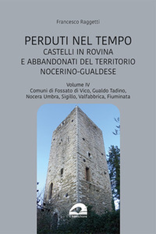 Castelli in rovina e abbandonati del territorio nocerino-gualdese. Comuni di Fossato di Vico, Gualdo Tadino, Nocera Umbra, Sigillo, Valfabbrica, Fiuminata - Vol. 6 - Librerie.coop Castelli in rovina e abbandonati del territorio nocerino-gualdese. Comuni di Fossato di Vico, Gualdo Tadino, Nocera Umbra, Sigillo, Valfabbrica, Fiuminata - Vol. 6 - Librerie.coop