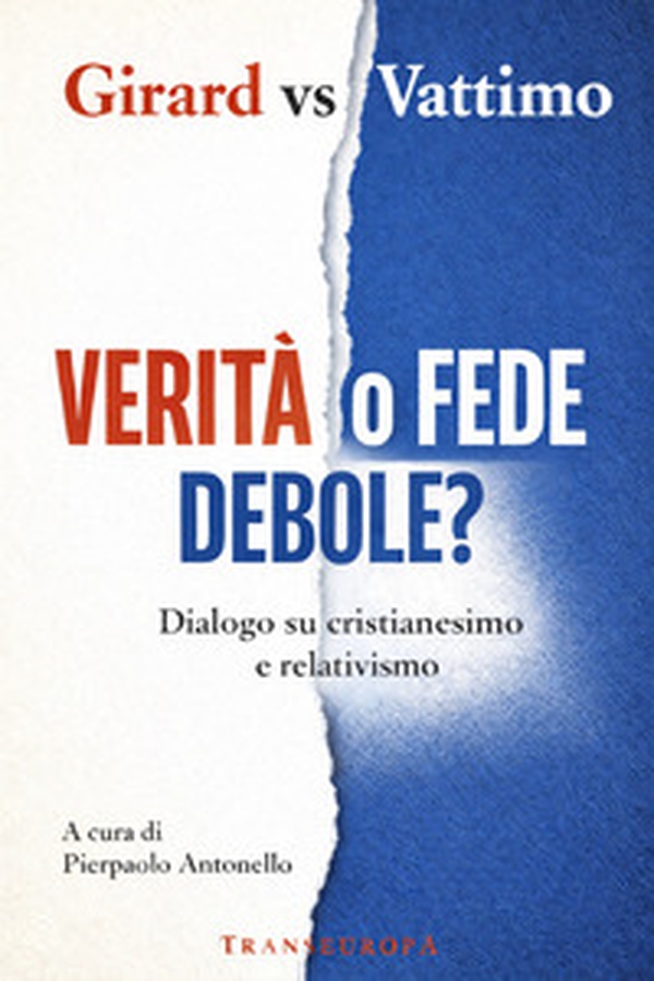 Verità o fede debole? Dialogo su cristianesimo e relativismo - Librerie.coop