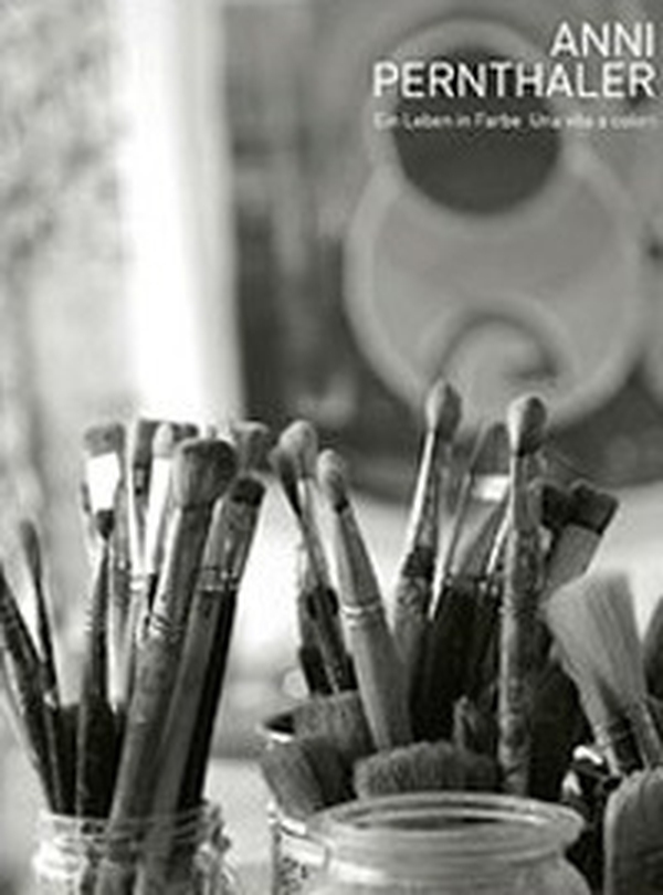 Anni Pernthaler. Ein laben in farbe - Librerie.coop