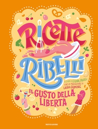 Ricette Ribelli. Donne, cibo e libertà - Librerie.coop