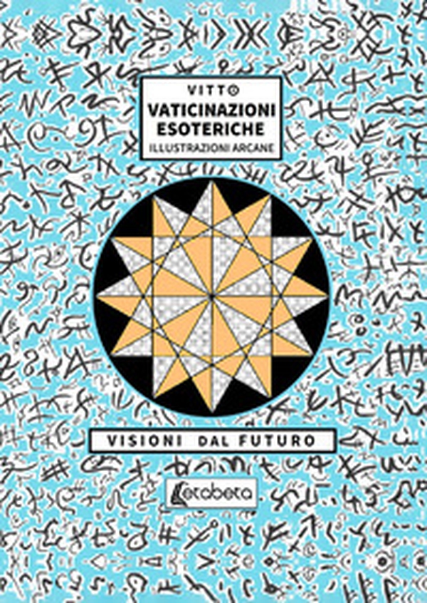 Vaticinazioni esoteriche. Illustrazioni arcane, visioni dal futuro - Librerie.coop Vaticinazioni esoteriche. Illustrazioni arcane, visioni dal futuro - Librerie.coop