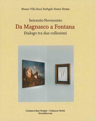 Da Magnasco a Fontana. Dialogo tra due collezioni. Seicento-Novecento. Ediz. italiana e inglese - Librerie.coop
