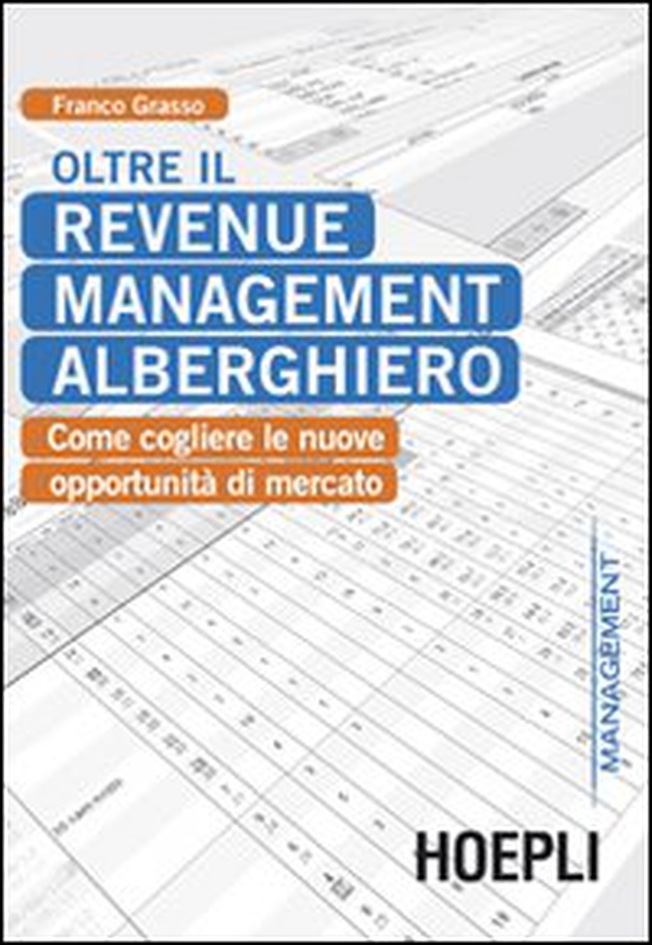 Oltre il revenue management alberghiero. Come cogliere le nuove opportunità di mercato - Librerie.coop Oltre il revenue management alberghiero. Come cogliere le nuove opportunità di mercato - Librerie.coop