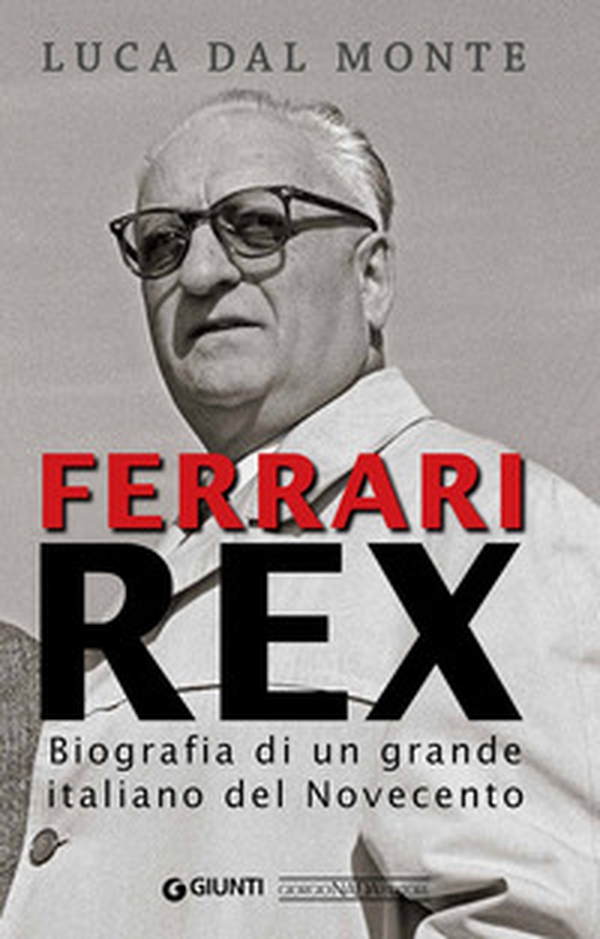 Ferrari rex. Biografia di un grande italiano del Novecento - Librerie.coop Ferrari rex. Biografia di un grande italiano del Novecento - Librerie.coop