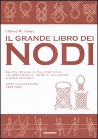 Il grande libro dei nodi. Dai più comuni ai più complicati. La loro origine. Come si eseguono. A cosa servono - Librerie.coop
