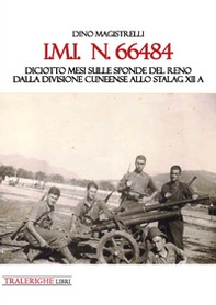 IMI 66484. Diciotto mesi sulle sponde del Reno. Dalla Divisione Cuneense allo Stalag XII A - Librerie.coop