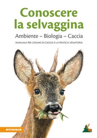 Conoscere la selvaggina. Ambiente, biologia, caccia. Manuale per l'esame di caccia e la pratica venatoria - Librerie.coop