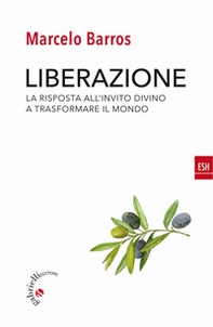 Liberazione. La risposta all'invito divino a trasformare il mondo - Librerie.coop Liberazione. La risposta all'invito divino a trasformare il mondo - Librerie.coop