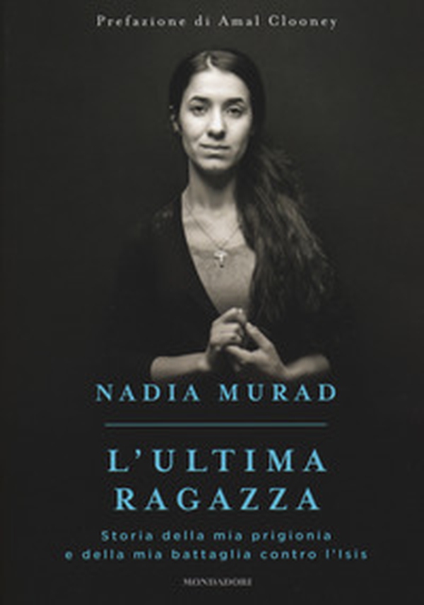 L'ultima ragazza. Storia della mia prigionia e della mia battaglia contro l'Isis - Librerie.coop L'ultima ragazza. Storia della mia prigionia e della mia battaglia contro l'Isis - Librerie.coop