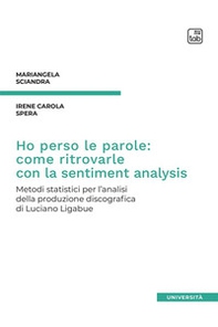Ho perso le parole: come ritrovarle con la sentiment analysis. Metodi statistici per l'analisi della produzione discografica di Luciano Ligabue - Librerie.coop Ho perso le parole: come ritrovarle con la sentiment analysis. Metodi statistici per l'analisi della produzione discografica di Luciano Ligabue - Librerie.coop