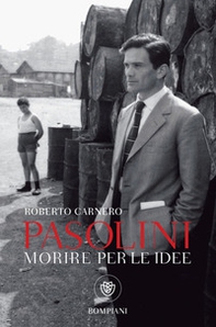 Morire per le idee. Vita letteraria di Pier Paolo Pasolini - Librerie.coop