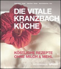 Die Vitale Kranzbach Kuche. Kostliche Rezepte Ohne milch & mehl - Librerie.coop