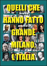 Quelli che hanno fatto grande Milano, l'Italia - Librerie.coop