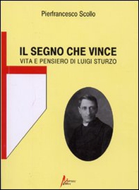Il segno che vince. Vita e pensiero di Luigi Sturzo - Librerie.coop Il segno che vince. Vita e pensiero di Luigi Sturzo - Librerie.coop