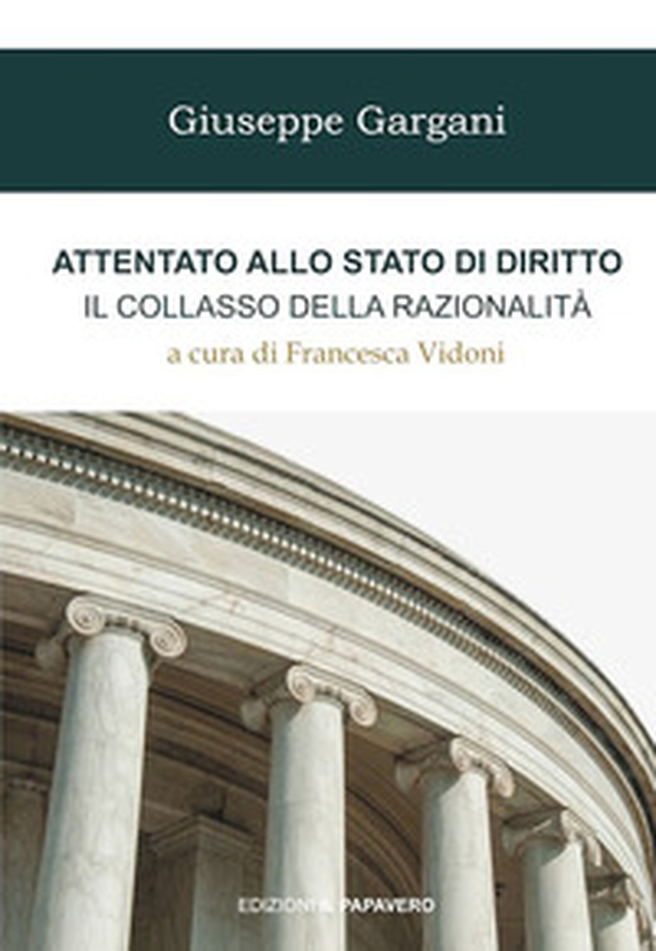Attentato allo stato di diritto. Il collasso della razionalità - Librerie.coop Attentato allo stato di diritto. Il collasso della razionalità - Librerie.coop