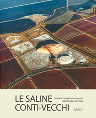 Le saline Conti Vecchi. Storia di una grande impresa nella Cagliari del '900 - Librerie.coop