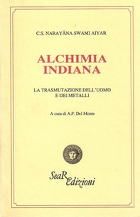 Alchimia indiana. La trasmutazione dell'uomo e dei metalli - Librerie.coop