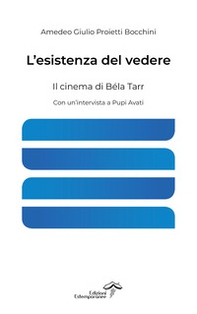 L'esistenza del vedere. Il cinema di Béla Tarr - Librerie.coop