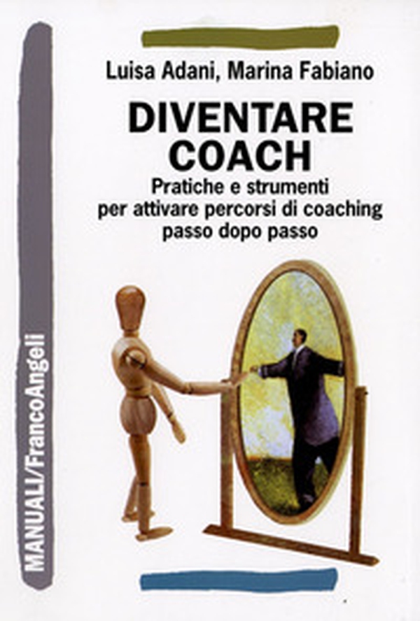 Diventare coach. Pratiche e strumenti per attivare percorsi di coaching passo dopo passo - Librerie.coop Diventare coach. Pratiche e strumenti per attivare percorsi di coaching passo dopo passo - Librerie.coop