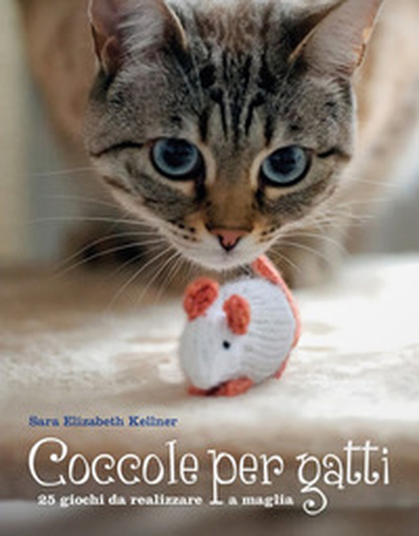 Coccole per gatti. 25 giochi da realizzare a maglia - Librerie.coop Coccole per gatti. 25 giochi da realizzare a maglia - Librerie.coop