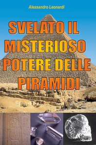 Svelato il misterioso potere delle piramidi - Librerie.coop Svelato il misterioso potere delle piramidi - Librerie.coop