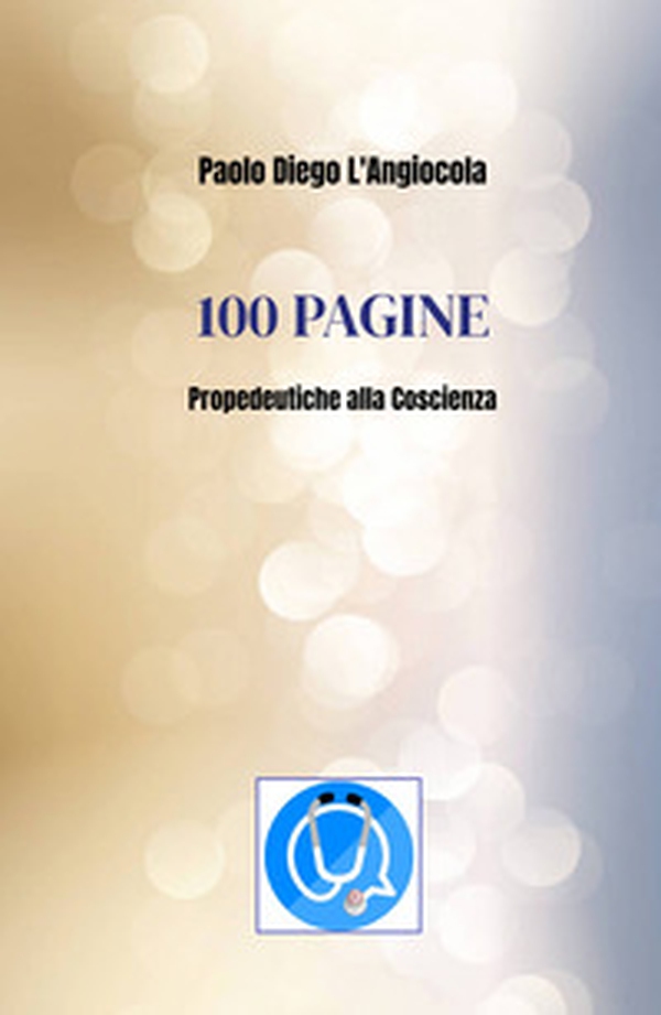 100 pagine. Propedeutiche alla coscienza - Librerie.coop 100 pagine. Propedeutiche alla coscienza - Librerie.coop