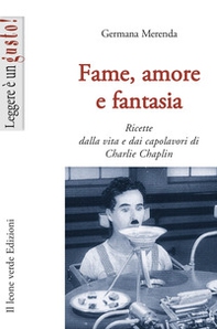 Fame, amore e fantasia. Ricette dalla vita e dai capolavori di Charlie Chaplin - Librerie.coop