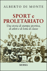 Sport e proletariato. Una storia di stampa sportiva, di atleti e di lotta di classe - Librerie.coop