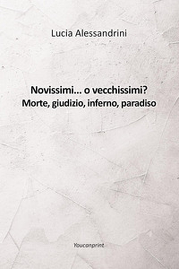 Novissimi... o vecchissimi? Morte, giudizio, inferno, paradiso - Librerie.coop Novissimi... o vecchissimi? Morte, giudizio, inferno, paradiso - Librerie.coop