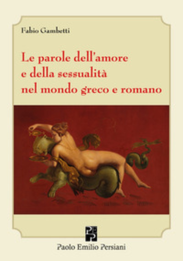 Le parole dell'amore e della sessualità nel mondo greco e romano - Librerie.coop Le parole dell'amore e della sessualità nel mondo greco e romano - Librerie.coop