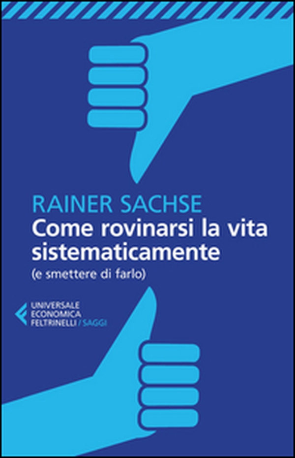 Come rovinarsi la vita sistematicamente (e smettere di farlo) - Librerie.coop Come rovinarsi la vita sistematicamente (e smettere di farlo) - Librerie.coop