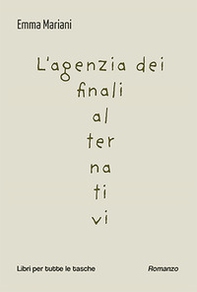 L'agenzia dei finali alternativi - Librerie.coop L'agenzia dei finali alternativi - Librerie.coop