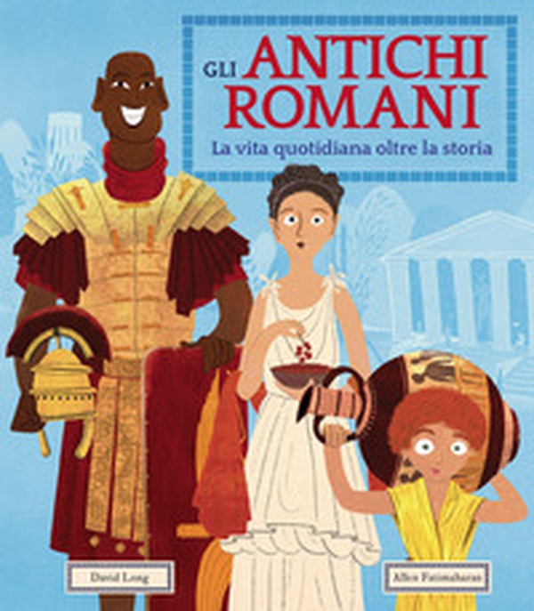 Gli antichi romani. La vita quotidiana oltre la storia - Librerie.coop Gli antichi romani. La vita quotidiana oltre la storia - Librerie.coop