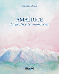 Amatrice. Piccole storie per ricominciare - Librerie.coop