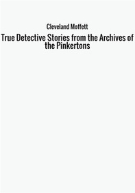 True detective. Stories from the achives of the Pinkertons - Librerie.coop