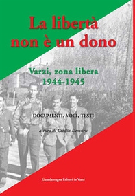 La libertà non è un dono. Varzi, zona libera 1944-1945 - Librerie.coop