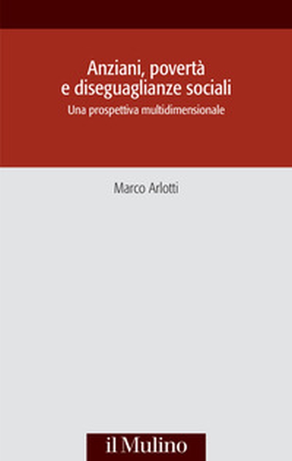 Anziani, povertà e diseguaglianze sociali. Una prospettiva multidisciplinare - Librerie.coop Anziani, povertà e diseguaglianze sociali. Una prospettiva multidisciplinare - Librerie.coop
