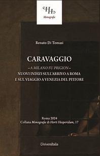 Caravaggio «a Milano fu prigion». Nuovi indizi sul suo arrivo a Roma e sul viaggio a Venezia - Librerie.coop Caravaggio «a Milano fu prigion». Nuovi indizi sul suo arrivo a Roma e sul viaggio a Venezia - Librerie.coop