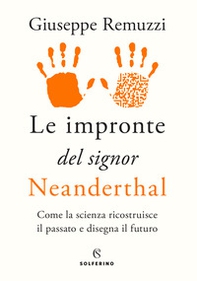 Le impronte del signor Neanderthal. Come la scienza ricostruisce il passato e disegna il futuro - Librerie.coop Le impronte del signor Neanderthal. Come la scienza ricostruisce il passato e disegna il futuro - Librerie.coop