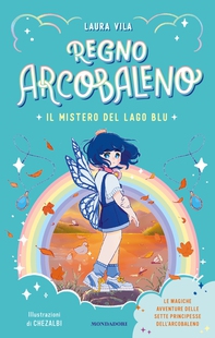 Regno Arcobaleno. Il mistero del Lago Blu - Librerie.coop Regno Arcobaleno. Il mistero del Lago Blu - Librerie.coop