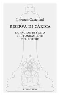 Riserva di carica. La ragion di Stato e il fondamento del potere - Librerie.coop