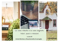 La casa vissuta e la casa sognata. Valori, spazi e relazioni - Librerie.coop