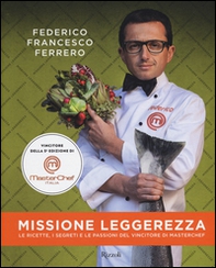 Missione leggerezza. Le ricette, i segreti e le passioni del vincitore di Masterchef - Librerie.coop Missione leggerezza. Le ricette, i segreti e le passioni del vincitore di Masterchef - Librerie.coop
