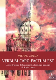 «Verbum caro factum est». La ricostruzione della prospettiva teologico-pastorale di Sergio Lanza - Librerie.coop