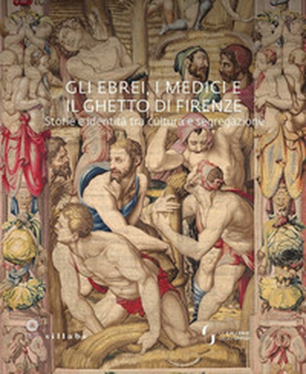 Gli ebrei, i Medici e il ghetto di Firenze. Storia e identità tra cultura e segregazione - Librerie.coop Gli ebrei, i Medici e il ghetto di Firenze. Storia e identità tra cultura e segregazione - Librerie.coop