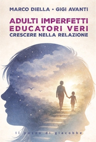 Adulti imperfetti educatori veri. Crescere nella relazione - Librerie.coop