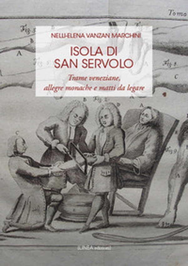 Isola di San Servolo. Trame veneziane, allegre monache e matti da legare - Librerie.coop Isola di San Servolo. Trame veneziane, allegre monache e matti da legare - Librerie.coop